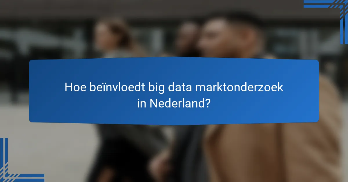Hoe beïnvloedt big data marktonderzoek in Nederland?