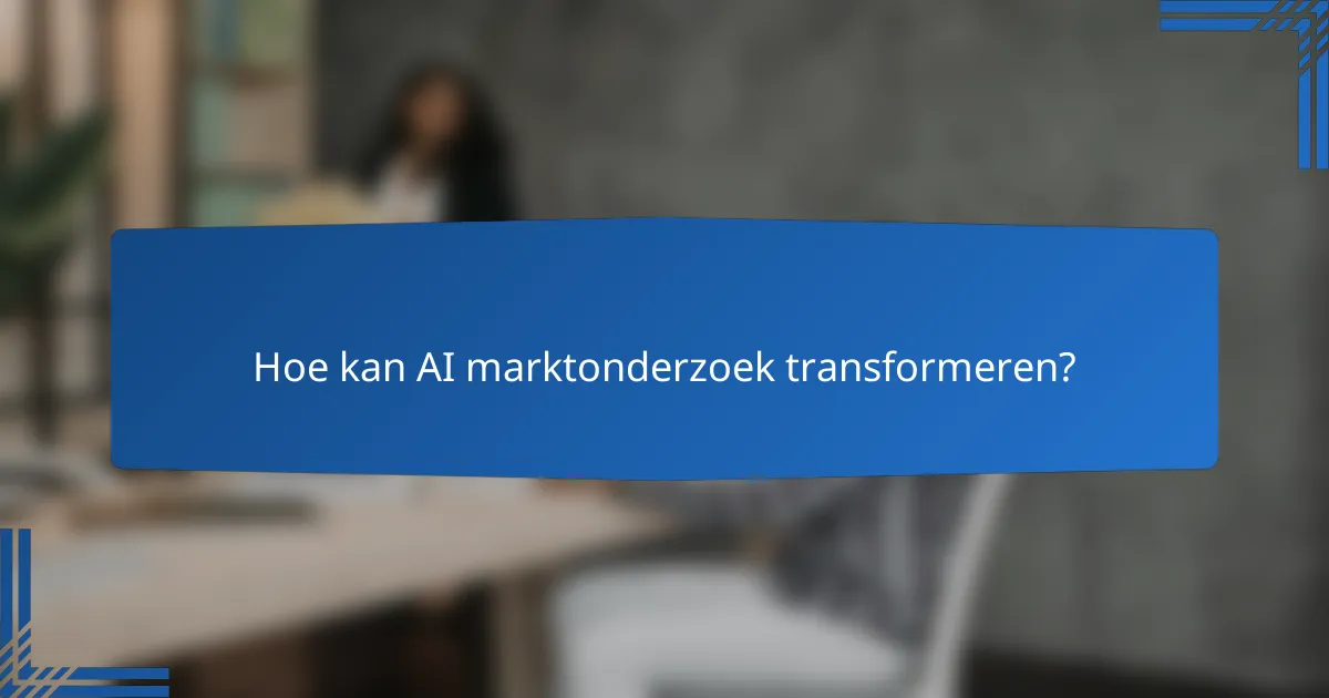Hoe kan AI marktonderzoek transformeren?