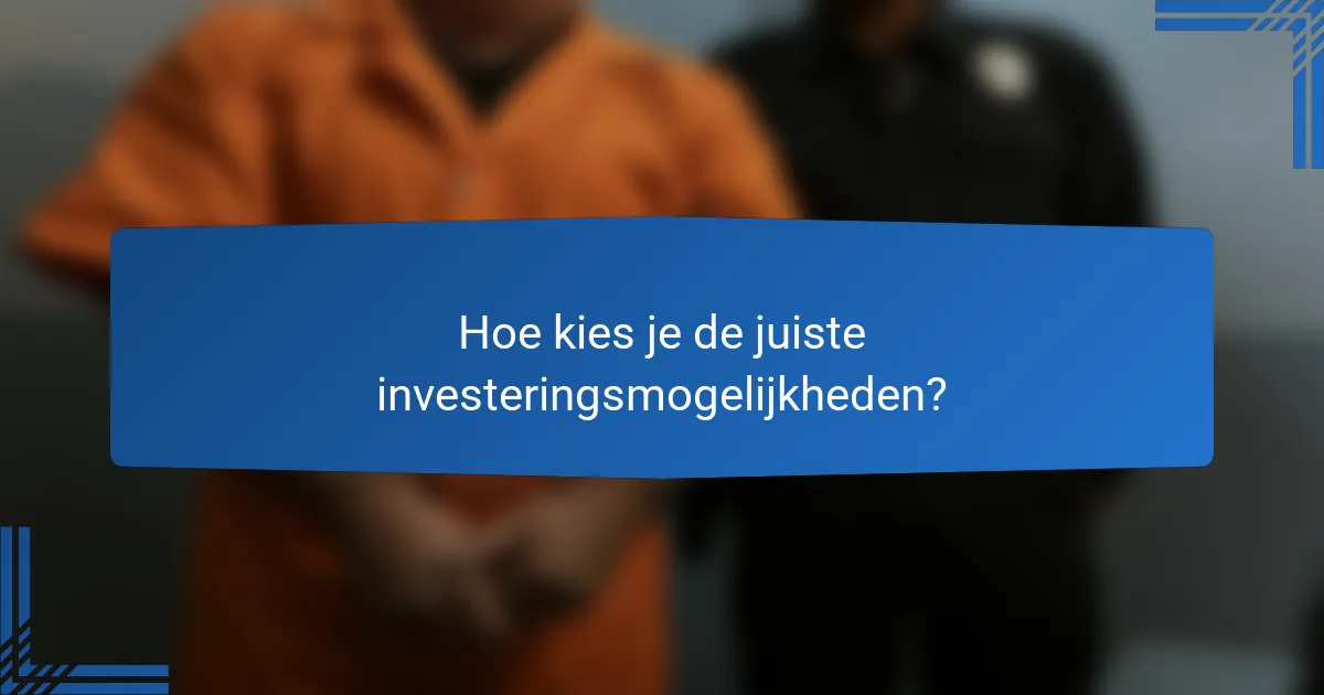 Hoe kies je de juiste investeringsmogelijkheden?