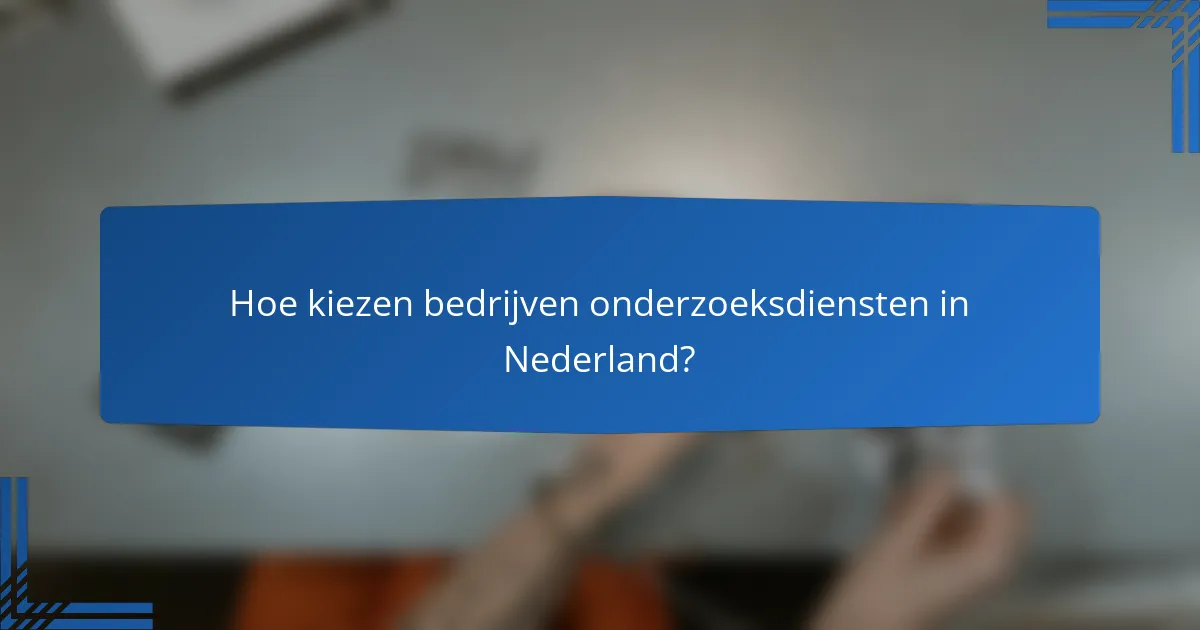 Hoe kiezen bedrijven onderzoeksdiensten in Nederland?