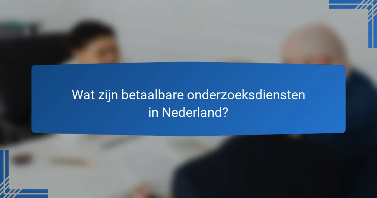 Wat zijn betaalbare onderzoeksdiensten in Nederland?