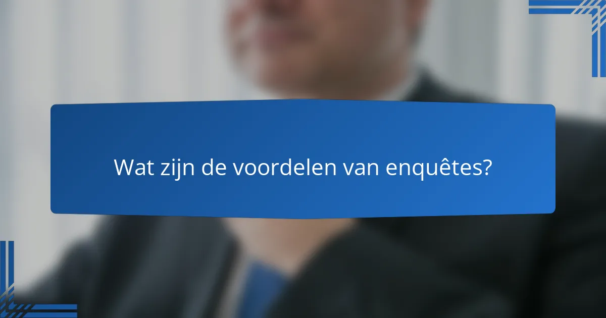 Wat zijn de voordelen van enquêtes?